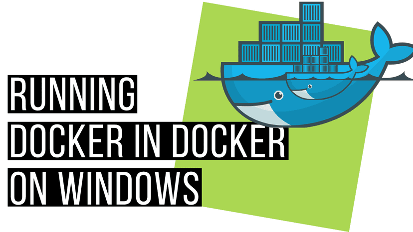 Running Docker in Docker on Windows (Linux containers)